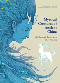 Mystical Creatures of Ancient China (100 Fantastic Beasts from Shan Hai Jing) by Lin Hai, 9781788843843