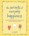 The Secrets of Everyday Happiness (Weekly activities to help you choose happiness and find contentment and joy) by Lois Blyth, 9781800656840