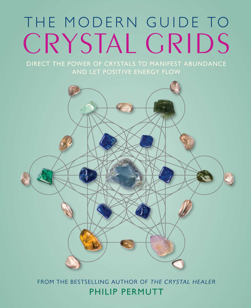 The Modern Guide to Crystal Grids (Direct the power of crystals to manifest abundance and let positive energy flow) by Philip Permutt, 9781800656857