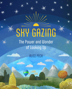 Sky Gazing (The power and wonder of looking up) by Alice Peck, 9781800656871