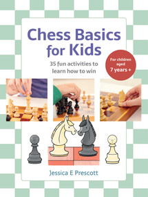 Chess Basics for Kids (35 fun activities to learn how to win) by Jessica E Prescott, 9781800656949