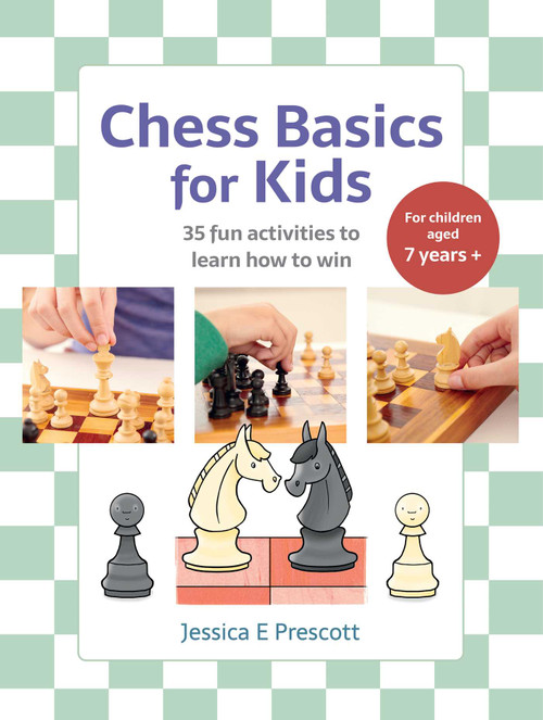Chess Basics for Kids (35 fun activities to learn how to win) by Jessica E Prescott, 9781800656949