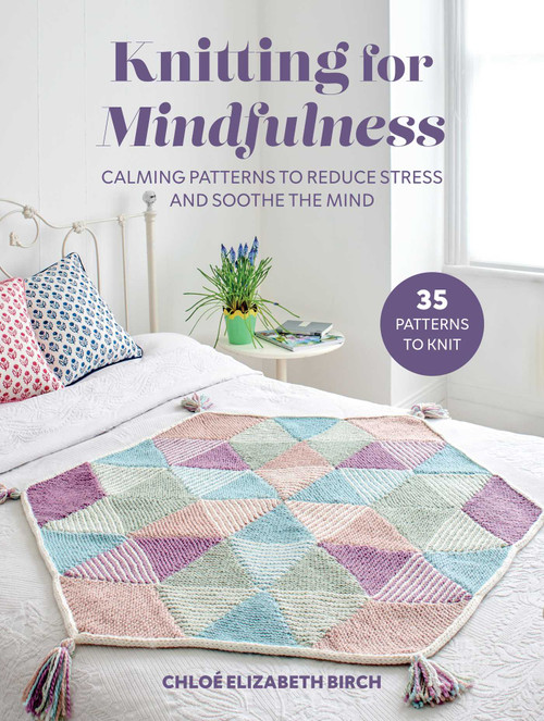 Knitting for Mindfulness (Calming patterns to reduce stress and soothe the mind) by Chloé Elizabeth Birch, 9781800656956