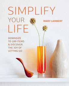 Simplify Your Life (Downsize to 100 items and discover the joy of letting go) by Mary Lambert, 9781800656963