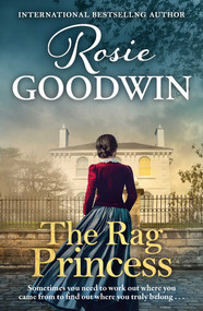 The Rag Princess (A Moving Historical Romance in the Sunday Times Bestselling Rags to Riches Series) by Rosie Goodwin, 9781806176434