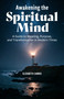 Awakening the Spiritual Mind (A Guide to Meaning, Purpose, and Transformation in Modern Times) by Elizabeth  Carrio, 9781806950027