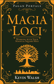 Pagan Portals - Magia Loci (Working with Your Magical Square Mile) by Kevin Walsh, 9781806950430