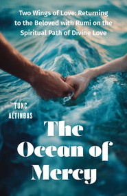 The Ocean of Mercy (Two Wings of Love: Returning to the Beloved with Rumi on the Spiritual Path of Divine Love) by Tunc Altinbas, 9781806950683