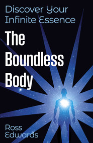 The Boundless Body (Discover Your Infinite Essence) by Ross Edwards, 9781806950980