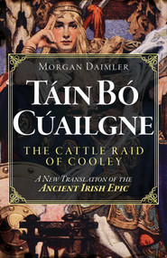 Táin Bó Cúailgne (The Cattle Raid of Cooley) by Morgan Daimler, 9781806951284