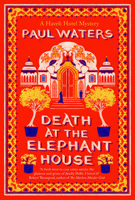 Death at the Elephant House (Crime fiction's most unlikely investigative duo take on one of Delhi's richest families) by Paul Waters, 9781835013748