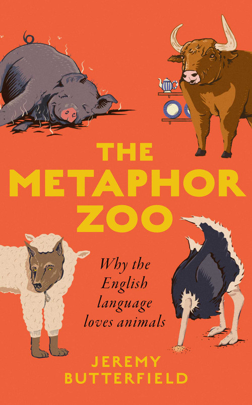 The Metaphor Zoo (Why the English Language Loves Animals) by Jeremy Butterfield, 9781836432432