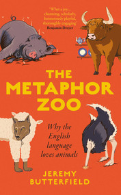 The Metaphor Zoo (Why the English Language Loves Animals) by Jeremy Butterfield, 9781836432432