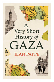 A Very Short History of Gaza by Ilan Pappe, 9781836433828