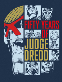 Fifty Years of Judge Dredd - A 50th Anniversary Celebration by John Wagner, Carlos Ezquerra, Alan Grant, Mick McMahon, Garth Ennis, Rob Williams, Arthur Wyatt, Cam Kennedy, Brian Bolland, Colin MacNeil, Jock, Michael Molcher, 9781837869183