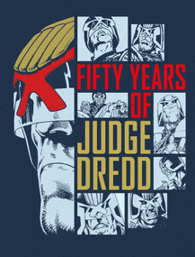 Fifty Years of Judge Dredd - A 50th Anniversary Celebration by John Wagner, Carlos Ezquerra, Alan Grant, Mick McMahon, Garth Ennis, Rob Williams, Arthur Wyatt, Cam Kennedy, Brian Bolland, Colin MacNeil, Jock, 9781837869183