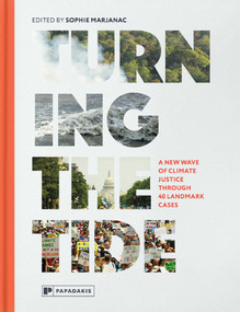 Turning The Tide (A New Wave of Climate Justice Through 40 Landmark Cases) by Sophie Marjanac, 9781906506834