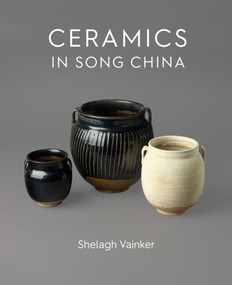 Ceramics in Song China by Shelagh Vainker, 9781910807651