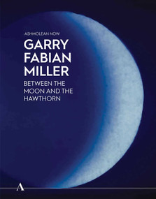Garry Fabian Miller (Between the Moon and the Hawthorn) by Lena Fritsch, 9781910807767
