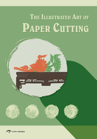 The Illustrated Art of Paper-Cutting by Zhao  Xigang, Wang   Jihong, 9781913190675