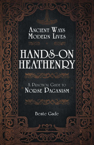 Hands-On Heathenry (Ancient Ways, Modern Lives: A Practical Guide to Norse Paganism) by Bente Gade, 9781917704052