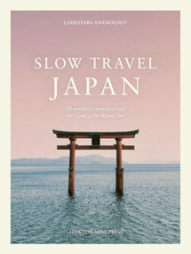 Slow Travel Japan (20 mindful journeys through the Land of the Rising Sun) by Liz Schaffer, 9781917719247
