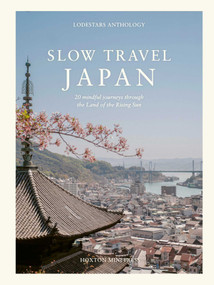 Slow Travel Japan (20 mindful journeys through the Land of the Rising Sun) by Liz Schaffer, 9781917719247