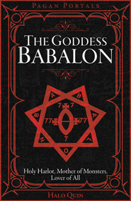 Pagan Portals - The Goddess Babalon (Holy Harlot, Mother of Monsters, and Lover of All) by Halo Quin, 9781917991001