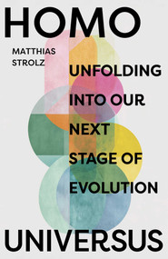 Homo Universus (Unfolding into Our Next Stage of Evolution) by Matthias Strolz, 9781917991650