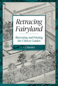 Retracing Fairyland (Illustrating and Printing the Chinese Garden) by Li Xiaofei, 9781918271010