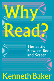 Why Read? (The Battle Between Book and Screen) by Kenneth Baker, 9781918271089