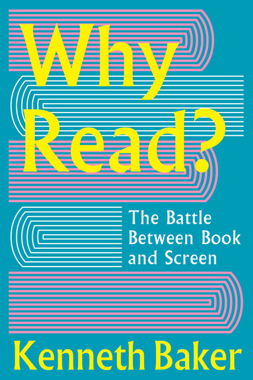 Why Read? (The Battle Between Book and Screen) by Kenneth Baker, 9781918271089