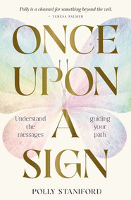 Once Upon A Sign (Understand the messages guiding your path) by Polly Staniford, 9781922468727