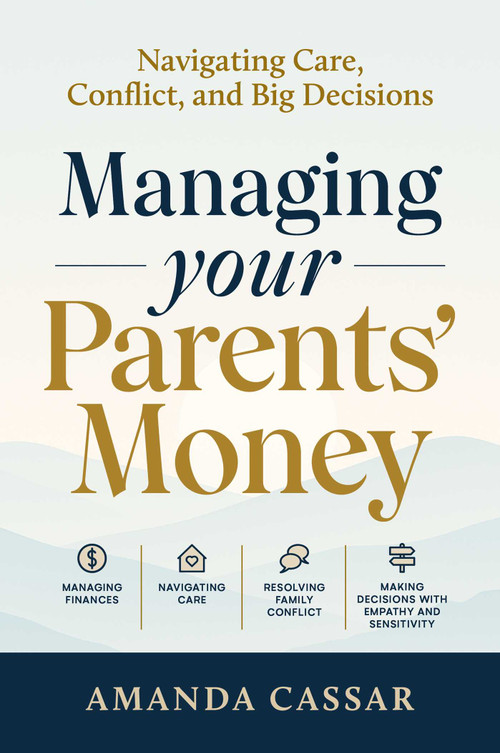 Managing Your Parents Money (Navigating care, conflict and big decisions) by Amanda Cassar, 9781923186590