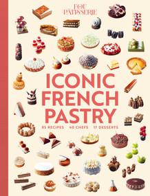 Iconic French Pastry (85 Recipes, 17 Desserts, 40 Chefs) by Julie Mathieu, Muriel Tallandier, 9781962098465