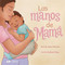 Las manos de Mamá (Bilingual: English & Spanish) by Juan Moreno, Stefany  Plaza, 9781962227421