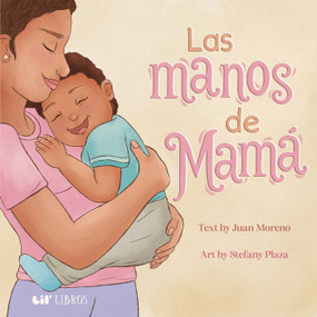 Las manos de Mamá (Bilingual: English & Spanish) by Juan Moreno, Stefany  Plaza, 9781962227421
