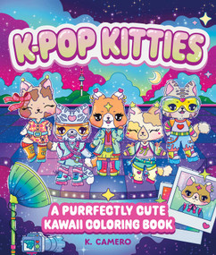 K-Pop Kitties (A Purrfectly Cute Kawaii Coloring Book) by K. Camero, 9781965636787