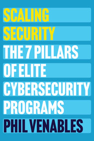 Scaling Security (The 7 Pillars of Elite Cybersecurity Programs) by Phil Venables, 9781966280354