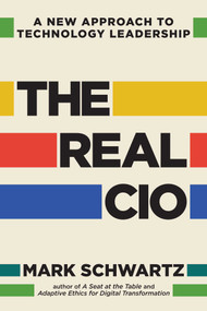The Real CIO (A New Approach to Technology Leadership) by Mark Schwartz, 9781966280385