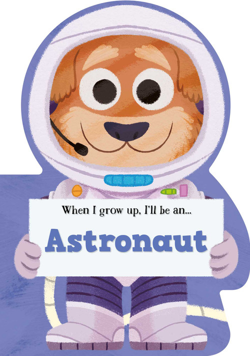 When I Grow Up, I'll Be An Astronaut by Little Genius Books, 9781968522544