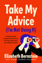 Take My Advice (I'm Not Using It) (A Relationship Columnist Discovers the Hard Way How Love Really Works) by Elizabeth Bernstein, 9781982121167