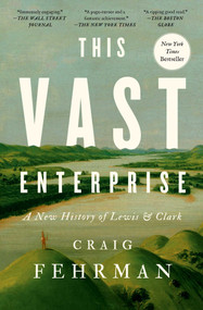 This Vast Enterprise (A New History of Lewis & Clark) by Craig Fehrman, 9781982174255