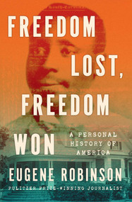Freedom Lost, Freedom Won (A Personal History of America) by Eugene Robinson, 9781982176723