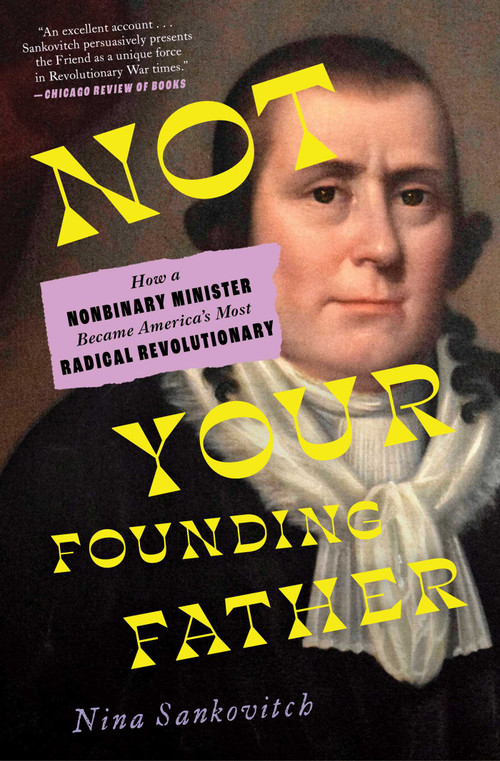 Not Your Founding Father (How a Nonbinary Minister Became America's Most Radical Revolutionary) by Nina Sankovitch, 9781982178710