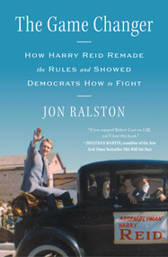 The Game Changer (How Harry Reid Remade the Rules and Showed Democrats How to Fight) by Jon Ralston, 9781982194420