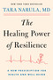 The Healing Power of Resilience (A New Prescription for Health and Well-Being) by Tara Narula, 9781982198862