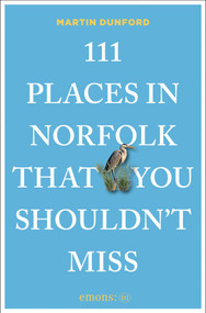 111 Places in Norfolk That You Shouldn't Miss by Martin Dunford, 9783740828004
