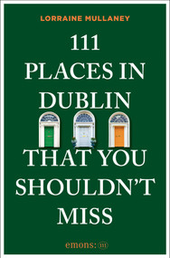111 Places in Dublin That You Shouldn't Miss by Lorraine Mullaney, 9783740828158