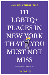 111 LGBTQ+ Places in New York That You Must Not Miss by Michael Venturiello, Kade Joy, 9783740828936